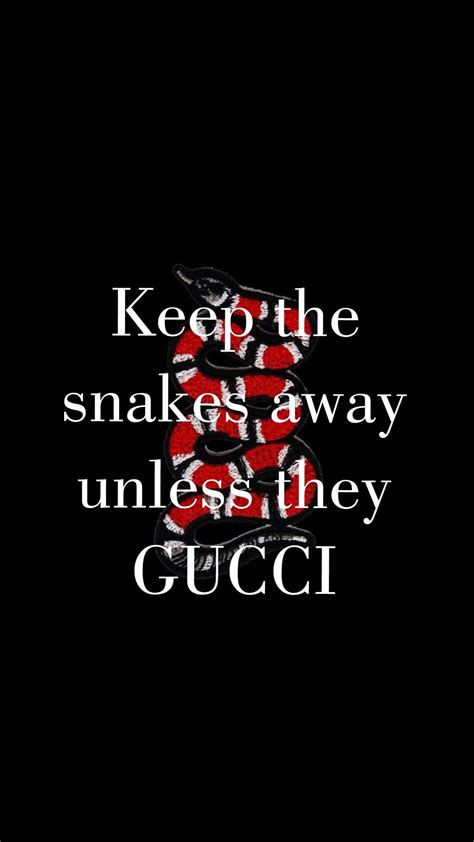 keept the snakes away unless they gucci